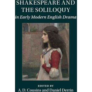 Shakespeare and the Soliloquy in Early Modern English Drama Shakespeare and the Soliloquy in Early Modern English Drama