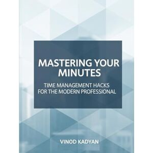 Kumar, Vinod Time Management Hacks for the Modern Professional: Target Audience: Busy Professionals Kumar, Vinod Time Management Hacks for the Modern Professional: Target Audience: Busy Professionals