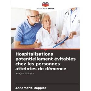 Doppler, Annemarie Hospitalisations potentiellement évitables chez les personnes atteintes de démence: analyse littéraire Doppler, Annemarie Hospitalisations potentiellement évitables chez les personnes atteintes de démence: analyse littéraire