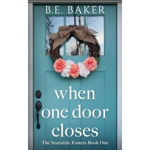 Baker, B. E. When One Door Closes (The Scarsdale Fosters) Baker, B. E. When One Door Closes (The Scarsdale Fosters)