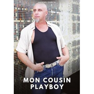García, Manuel Mon Cousin Playboy: Histoires Érotiques Gay de Sexe Explicite García, Manuel Mon Cousin Playboy: Histoires Érotiques Gay de Sexe Explicite