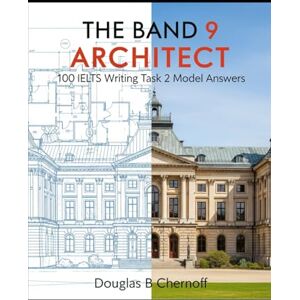 Chernoff, Douglas B The Band 9 Architect: 100 IELTS Writing Task 2 Model Answers (IELTS Writing Mastery Series) Chernoff, Douglas B The Band 9 Architect: 100 IELTS Writing Task 2 Model Answers (IELTS Writing Mastery Series)