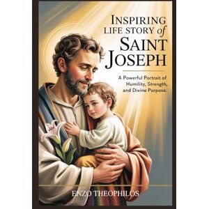Theophilos, Enzo INSPIRING LIFE STORY OF ST. JOSEPH (The Catholic Word) Theophilos, Enzo INSPIRING LIFE STORY OF ST. JOSEPH (The Catholic Word)