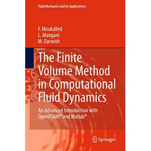 Moukalled, F. The Finite Volume Method in Computational Fluid Dynamics: An Advanced Introduction with OpenFOAM® and Matlab: 113 (Fluid Mechanics and Its Applications, 113) Moukalled, F. The Finite Volume Method in Computational Fluid Dynamics: An Advanced Introduction with OpenFOAM® and Matlab: 113 (Fluid Mechanics and Its Applications, 113)