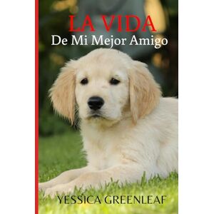 GREENLEAF, YESSICA La Vida: De Mi Mejor Amigo GREENLEAF, YESSICA La Vida: De Mi Mejor Amigo