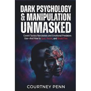 Publishing, Penners Dark Psychology & Manipulation Unmasked: Covert Tactics Narcissists and Emotional Predators Use And How To Spot, Resist and Break Free Publishing, Penners Dark Psychology & Manipulation Unmasked: Covert Tactics Narcissists and Emotional Predators Use And How To Spot, Resist and Break Free