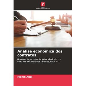 Abdi, Mahdi Análise económica dos contratos: Uma abordagem interdisciplinar do direito dos contratos em diferentes sistemas jurídicos Abdi, Mahdi Análise económica dos contratos: Uma abordagem interdisciplinar do direito dos contratos em diferentes sistemas jurídicos