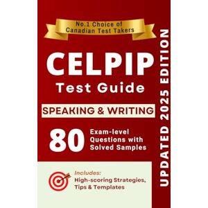 Press, Freedom CELPIP Speaking and Writing Complete Guide: 40 Solved Speaking Tasks, 40 Writing Samples, Strategies, Templates, and Vocabulary for Canada Immigration Press, Freedom CELPIP Speaking and Writing Complete Guide: 40 Solved Speaking Tasks, 40 Writing Samples, Strategies, Templates, and Vocabulary for Canada Immigration