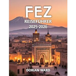 Ward, Dorian Fez Reiseführer 2025-2026 Ward, Dorian Fez Reiseführer 2025-2026