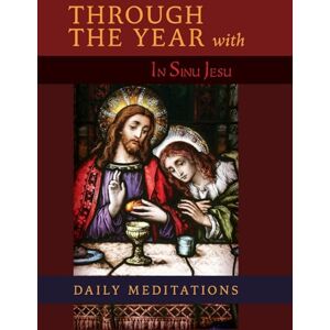 A Benedictine Monk Through the Year with In Sinu Jesu: Daily Meditations A Benedictine Monk Through the Year with In Sinu Jesu: Daily Meditations