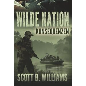 Scott Wilde Nation Konsequenzen: 13 (Wilde Nation Serie) Scott Wilde Nation Konsequenzen: 13 (Wilde Nation Serie)