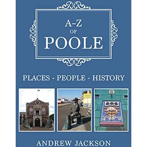 Jackson A-Z of Poole: Places-People-History Jackson A-Z of Poole: Places-People-History