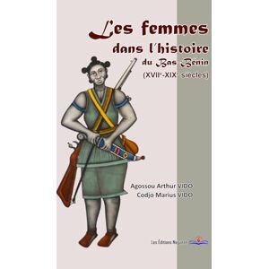 Vido, Agossou Arthur Les femmes dans l’histoire du Bas-Bénin (XVIIe-XIXe siècles) Vido, Agossou Arthur Les femmes dans l’histoire du Bas-Bénin (XVIIe-XIXe siècles)