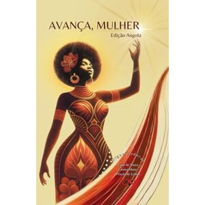 D'Ana, Zé Avança, mulher. Edição Angola: Vozes femininas angolanas e da diáspora: literatura, liderança e legado em uma obra histórica. D'Ana, Zé Avança, mulher. Edição Angola: Vozes femininas angolanas e da diáspora: literatura, liderança e legado em uma obra histórica.