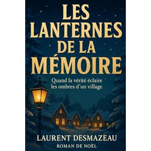 Desmazeau, Laurent Les Lanternes de la mémoire: Roman de Noël (Livres de Noël / Contes pour les tout-petits / Romance, Drame et Thriller) Desmazeau, Laurent Les Lanternes de la mémoire: Roman de Noël (Livres de Noël / Contes pour les tout-petits / Romance, Drame et Thriller)
