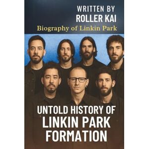 Kai, Roller UNTOLD HISTORY OF LINKIN PARK FORMATION: Biography of Linkin Park Kai, Roller UNTOLD HISTORY OF LINKIN PARK FORMATION: Biography of Linkin Park