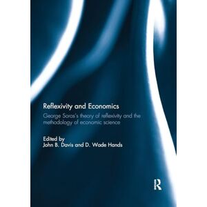 Reflexivity and Economics: George Soros's theory of reflexivity and the methodology of economic science Reflexivity and Economics: George Soros's theory of reflexivity and the methodology of economic science