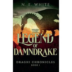 White, N E The Legend of Damndrake: 1 (Draghi Chronicles) White, N E The Legend of Damndrake: 1 (Draghi Chronicles)