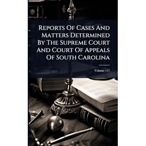 Anonymous Reports Of Cases And Matters Determined By The Supreme Court And Court Of Appeals Of South Carolina Anonymous Reports Of Cases And Matters Determined By The Supreme Court And Court Of Appeals Of South Carolina