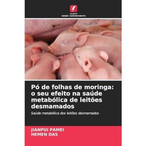 PAMEI, JIANPUI Pó de folhas de moringa: o seu efeito na saúde metabólica de leitões desmamados PAMEI, JIANPUI Pó de folhas de moringa: o seu efeito na saúde metabólica de leitões desmamados