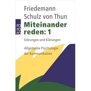 Schulz von Thun, Friedemann Miteinander reden 1: Störungen und Klärungen. Allgemeine Psychologie der Kommunikation Schulz von Thun, Friedemann Miteinander reden 1: Störungen und Klärungen. Allgemeine Psychologie der Kommunikation