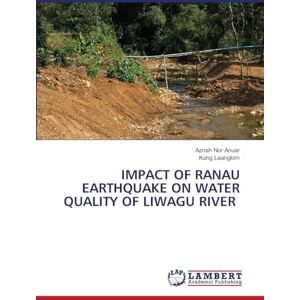 Nor Anuar, Aznah IMPACT OF RANAU EARTHQUAKE ON WATER QUALITY OF LIWAGU RIVER Nor Anuar, Aznah IMPACT OF RANAU EARTHQUAKE ON WATER QUALITY OF LIWAGU RIVER