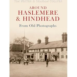 Winter, Tim Around Haslemere & Hindhead From Old Photographs Winter, Tim Around Haslemere & Hindhead From Old Photographs