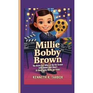 Tarbox, Kenneth R MILLIE BOBBY BROWN: The Brave Girl Who Lit Up the Screen with Talent and Heart. (A Biography Book for Kids) Tarbox, Kenneth R MILLIE BOBBY BROWN: The Brave Girl Who Lit Up the Screen with Talent and Heart. (A Biography Book for Kids)