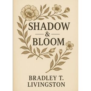 Livingston, Bradley T. Shadow & Bloom™ Livingston, Bradley T. Shadow & Bloom™