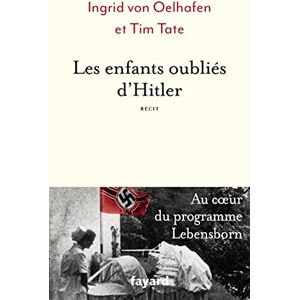 Von Oelhafen, Ingrid Les enfants oubliés d'Hitler: Au coeur du programme Lebensborn Von Oelhafen, Ingrid Les enfants oubliés d'Hitler: Au coeur du programme Lebensborn