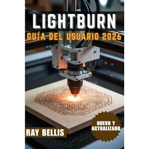 BELLIS, RAY LightBurn Guía del usuario 2026 BELLIS, RAY LightBurn Guía del usuario 2026