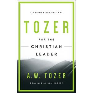 A. W. Tozer Tozer for the Christian Leader: A 365-Day Devotional A. W. Tozer Tozer for the Christian Leader: A 365-Day Devotional