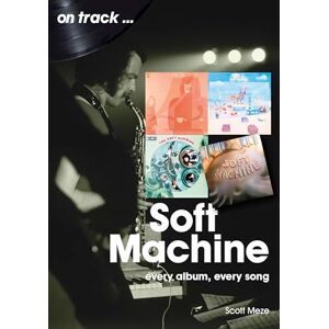 Scott Soft Machine On Track: Every Album, Every Song Scott Soft Machine On Track: Every Album, Every Song