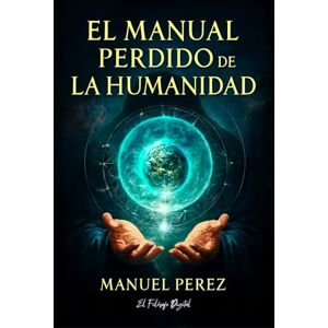 Perez, Manuel EL MANUAL PERDIDO DE LA HUMANIDAD Perez, Manuel EL MANUAL PERDIDO DE LA HUMANIDAD