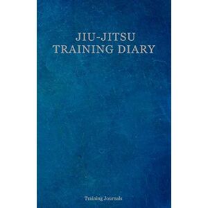 Journals, Training Jiu-Jitsu Training Diary: Training journal/diary/log/ Blue Edition/ 150 Sessions Journals, Training Jiu-Jitsu Training Diary: Training journal/diary/log/ Blue Edition/ 150 Sessions