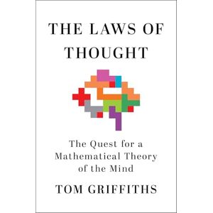 Griffiths, Tom The Laws of Thought: The Quest for a Mathematical Theory of the Mind Griffiths, Tom The Laws of Thought: The Quest for a Mathematical Theory of the Mind