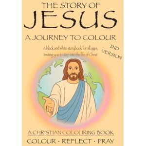 FROST, WENDY E The Story of Jesus: COLOUR REFLECT PRAY: The Story of Jesus: A journey to colour. A Cristian Colouring Book with Bible Stories for Kids, Teens & Adults to Learn and Reflect on the Life of Christ FROST, WENDY E The Story of Jesus: COLOUR REFLECT PRAY: The Story of Jesus: A journey to colour. A Cristian Colouring Book with Bible Stories for Kids, Teens & Adults to Learn and Reflect on the Life of Christ