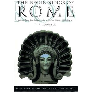 Cornell, Tim The Beginnings of Rome: Italy and Rome from the Bronze Age to the Punic Wars (c.1000–264 BC) (The Routledge History of the Ancient World) Cornell, Tim The Beginnings of Rome: Italy and Rome from the Bronze Age to the Punic Wars (c.1000–264 BC) (The Routledge History of the Ancient World)