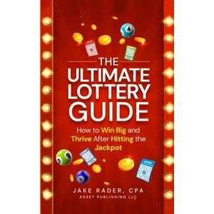 Rader, Jake The Ultimate Lottery Guide: How to Win Big and Thrive After Hitting the Jackpot (The Wealth Journey: A CPA's Guide to Passive Income, Real Estate, and Travel) Rader, Jake The Ultimate Lottery Guide: How to Win Big and Thrive After Hitting the Jackpot (The Wealth Journey: A CPA's Guide to Passive Income, Real Estate, and Travel)