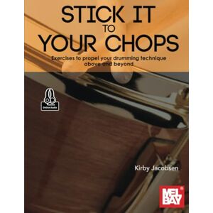Jacobsen, Kirby Stick It to Your Chops: Exercises to propel your drumming technique above and beyond Jacobsen, Kirby Stick It to Your Chops: Exercises to propel your drumming technique above and beyond