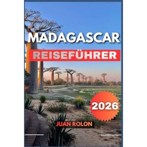 ROLON, JUAN MADAGASCAR REISEFÜHRER 2026: Entdecken Sie Madagascar wie nie zuvor – praktische Ratschläge, versteckte Juwelen, Abenteuerrouten und kulturelle Einblicke für jeden Reisetyp. ROLON, JUAN MADAGASCAR REISEFÜHRER 2026: Entdecken Sie Madagascar wie nie zuvor – praktische Ratschläge, versteckte Juwelen, Abenteuerrouten und kulturelle Einblicke für jeden Reisetyp.