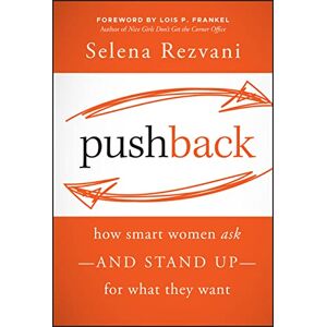 Rezvani, Selena Pushback: How Smart Women Ask--and Stand Up--for What They Want Rezvani, Selena Pushback: How Smart Women Ask--and Stand Up--for What They Want