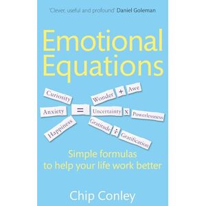 Conley, Chip Emotional Equations: Simple formulas to help your life work better Conley, Chip Emotional Equations: Simple formulas to help your life work better