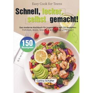 Schäfer, Carina Easy Cook for Teens – Schnell, lecker, selbst gemacht!: Das moderne Kochbuch für Jugendliche mit 150 Rezepten: Frühstück, Bowls, Streetfood & Meal Prep leicht erklärt Schäfer, Carina Easy Cook for Teens – Schnell, lecker, selbst gemacht!: Das moderne Kochbuch für Jugendliche mit 150 Rezepten: Frühstück, Bowls, Streetfood & Meal Prep leicht erklärt