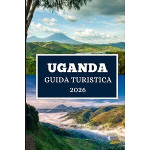 Elwood, Thomas H. UGANDA GUIDA TURISTICA 2026: Viaggi attraverso la perla delle meraviglie dell'Africa Elwood, Thomas H. UGANDA GUIDA TURISTICA 2026: Viaggi attraverso la perla delle meraviglie dell'Africa