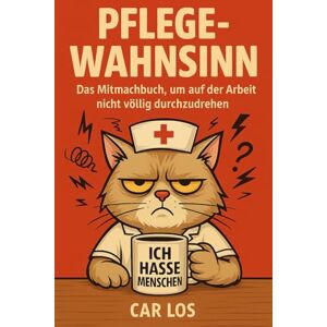 Los, Car Pflege Wahnsinn Das Mitmachbuch, um auf der Arbeit nicht völlig durchzudrehen. Die perfekte Geschenkidee für Pflegekräfte Los, Car Pflege Wahnsinn Das Mitmachbuch, um auf der Arbeit nicht völlig durchzudrehen. Die perfekte Geschenkidee für Pflegekräfte