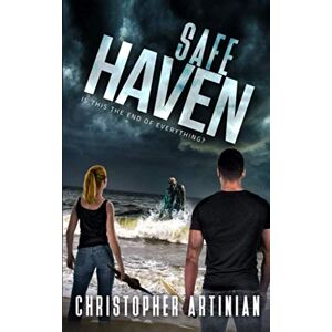 Artinian, Christopher Safe Haven Is This the End of Everything?: Book 6 of the Post-Apocalyptic Zombie Horror series Artinian, Christopher Safe Haven Is This the End of Everything?: Book 6 of the Post-Apocalyptic Zombie Horror series