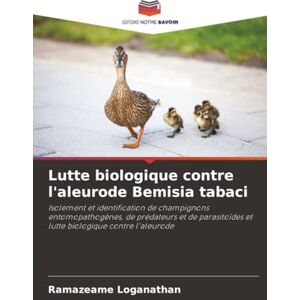 Loganathan, Ramazeame Lutte biologique contre l'aleurode Bemisia tabaci: Isolement et identification de champignons entomopathogènes, de prédateurs et de parasitoïdes et lutte biologique contre l'aleurode Loganathan, Ramazeame Lutte biologique contre l'aleurode Bemisia tabaci: Isolement et identification de champignons entomopathogènes, de prédateurs et de parasitoïdes et lutte biologique contre l'aleurode