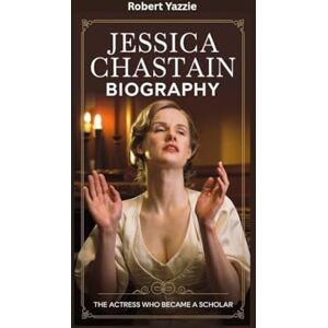 Yazzie, Robert JESSICA CHASTAIN BIOGRAPHY: The Actress Who Became a Scholar Yazzie, Robert JESSICA CHASTAIN BIOGRAPHY: The Actress Who Became a Scholar
