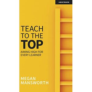 Megan Mansworth Teach to the Top: Aiming High for Every Learner Megan Mansworth Teach to the Top: Aiming High for Every Learner